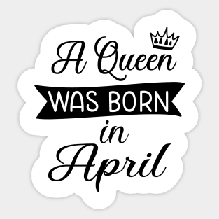 A queen was born in April Sticker
